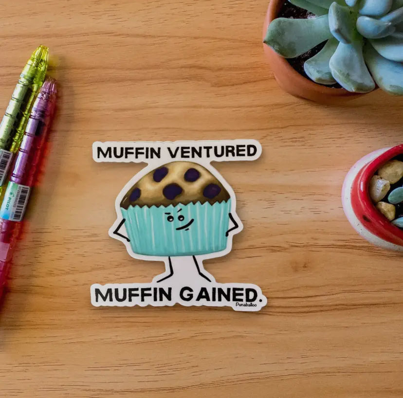 Muffin Ventured Muffin Gained Sticker -
3" Waterproof, Matte