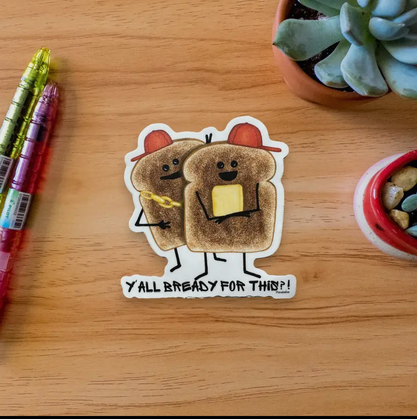 Y'all Bready For This?! Toast Vinyl 3"
Sticker - Waterproof
