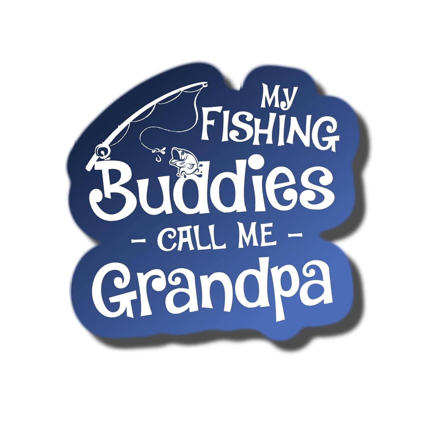 My Fishing Buddies Call Me Grandpa sticker
