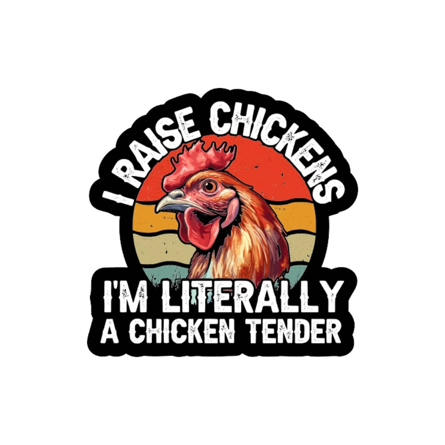 I Raise Chickens I'm Literally a Chicken Tender Sticker