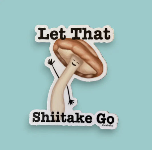 Let That Shiitake Go Mushroom Vinyl
Sticker - 3" Waterproof
