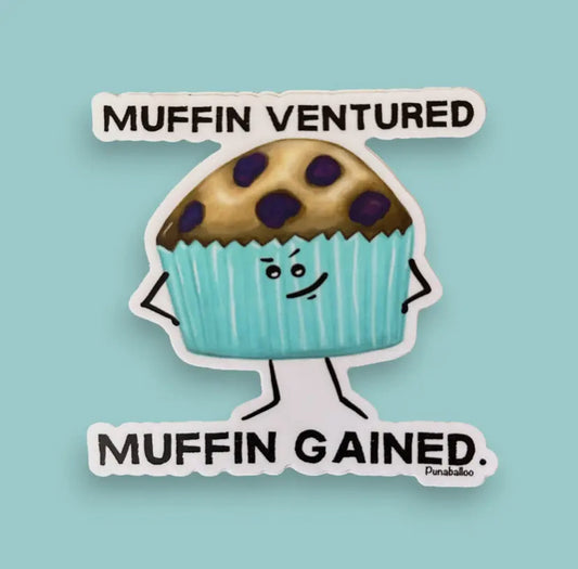 Muffin Ventured Muffin Gained Sticker -
3" Waterproof, Matte