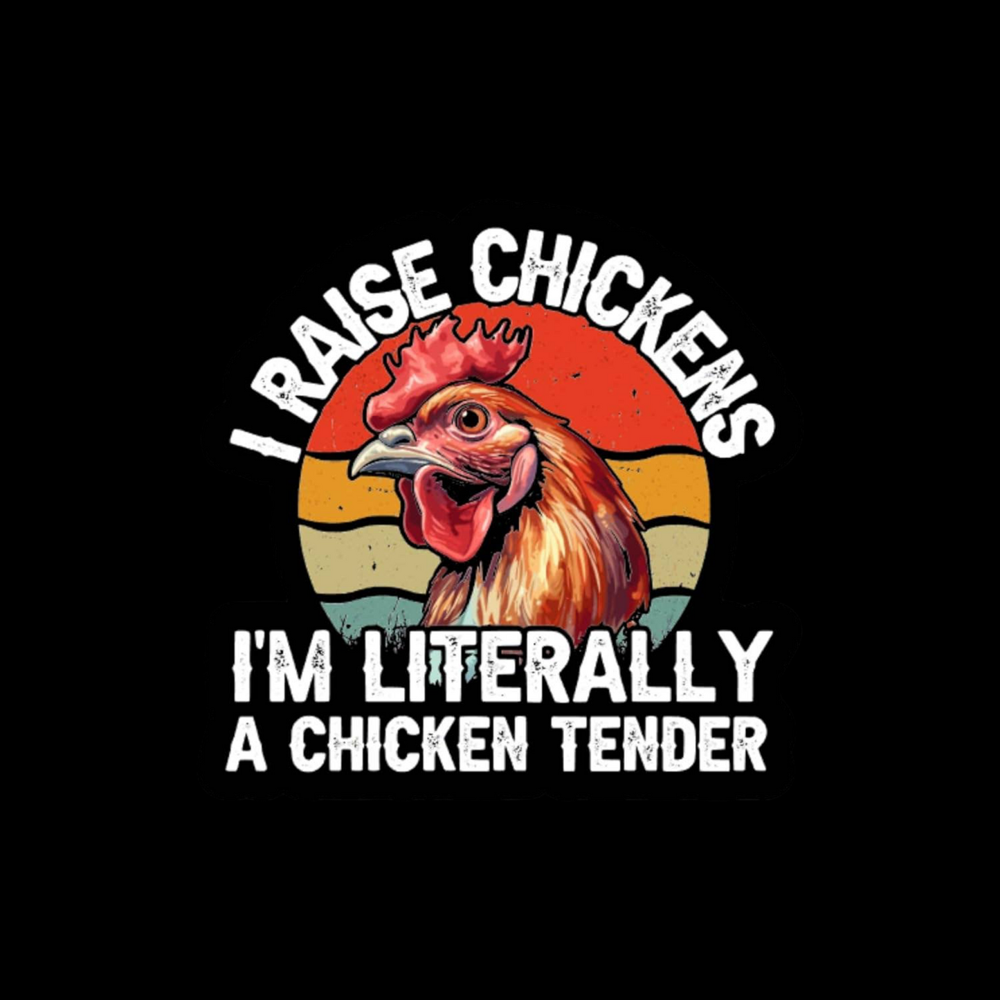 I Raise Chickens I'm Literally a Chicken Tender Sticker
