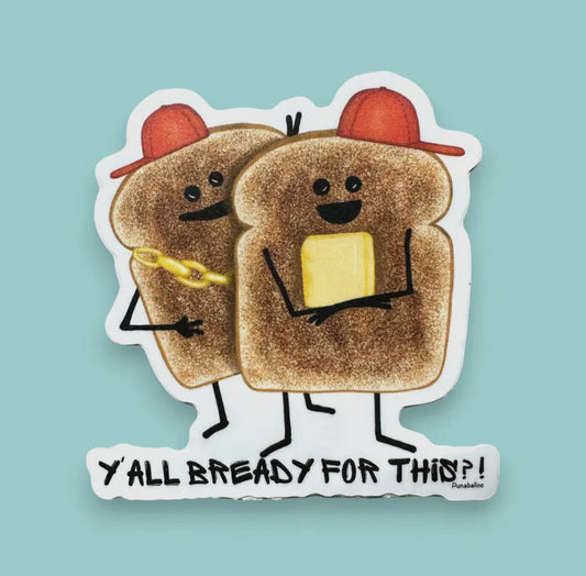 Y'all Bready For This?! Toast Vinyl 3"
Sticker - Waterproof
