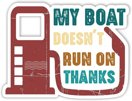 My Boat Doesn't Run On Thanks Funny Boating Sticker
